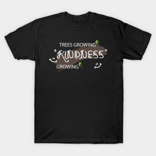 Trees growing kindness growing T-Shirt